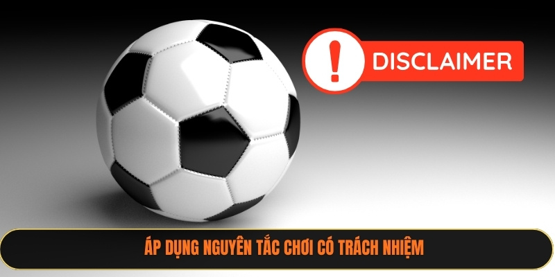 Áp dụng nguyên tắc chơi có trách nhiệm