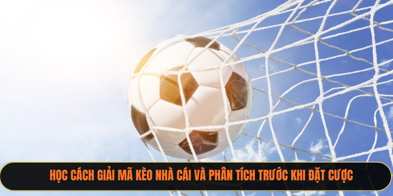 Học cách giải mã kèo nhà cái và phân tích trước khi đặt cược