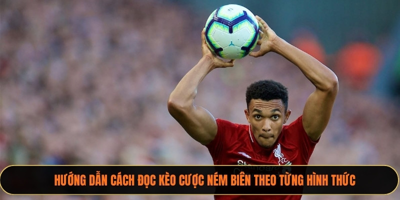 Hướng dẫn cách đọc kèo cược ném biên theo từng hình thức