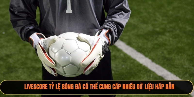 Livescore Xoilactv có thể cung cấp nhiều dữ liệu hấp dẫn