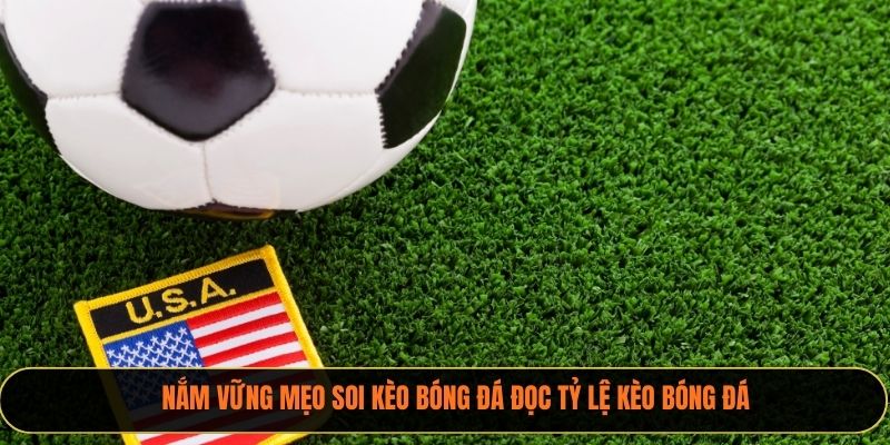 Nắm vững mẹo soi kèo bóng đá đọc tỷ lệ kèo bóng đá