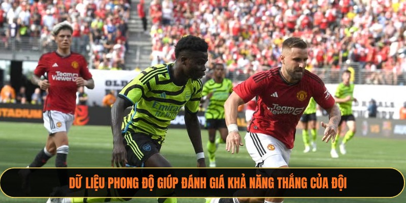 Dữ liệu phong độ giúp đánh giá khả năng thắng của đội