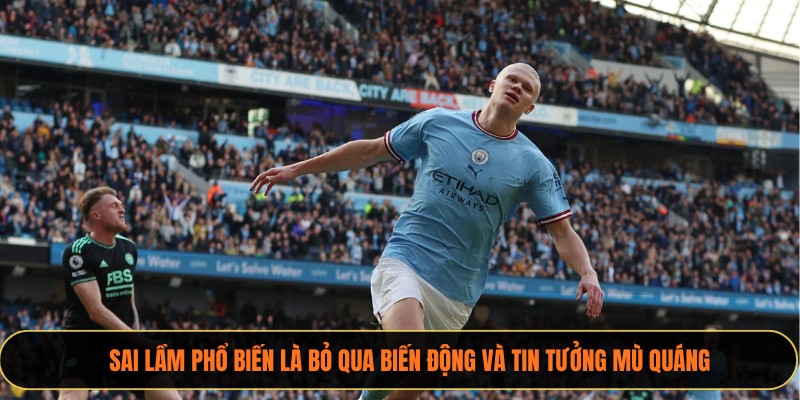 Sai lầm phổ biến là bỏ qua biến động và tin tưởng mù quáng