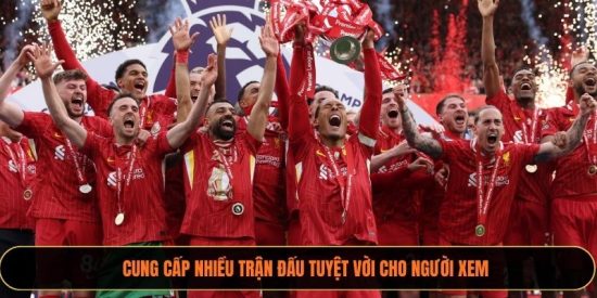 Cung cấp nhiều trận đấu tuyệt vời cho người xem