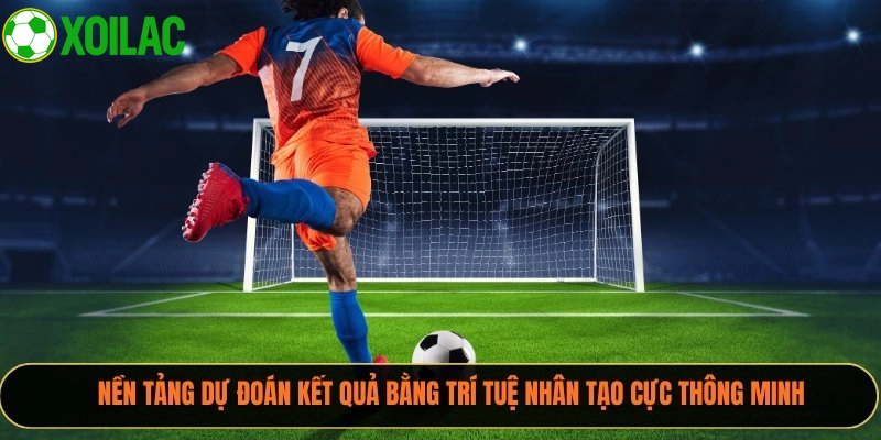 Nền tảng dự đoán kết quả bằng trí tuệ nhân tạo cực thông minh