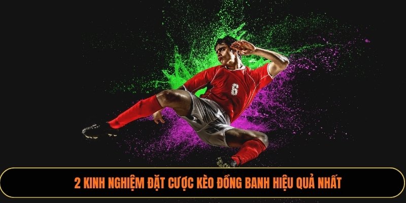 2 kinh nghiệm đặt cược kèo đồng banh hiệu quả nhất
