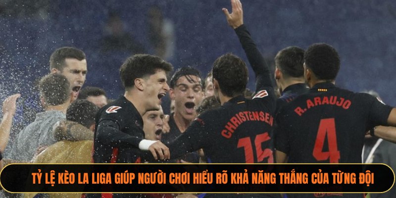 Tỷ lệ kèo La Liga giúp người chơi hiểu rõ khả năng thắng của từng đội