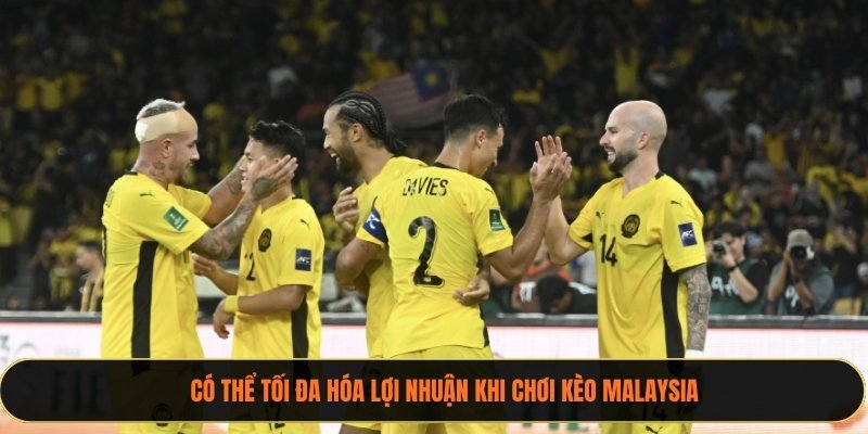 Có thể tối đa hóa lợi nhuận khi chơi kèo Malaysia