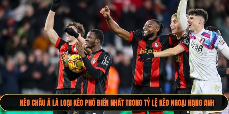 Kèo châu Á là loại kèo phổ biến nhất trong tỷ lệ kèo Ngoại hạng Anh