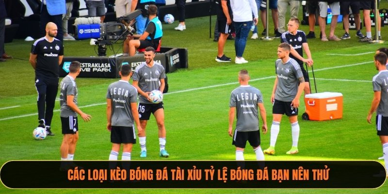 Các loại kèo bóng đá tài xỉu xoilactv bạn nên thử