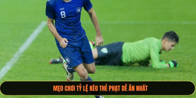 Mẹo chơi tỷ lệ kèo thẻ phạt dễ ăn nhất