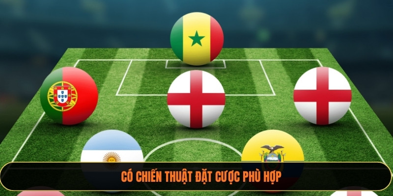 Có chiến thuật đặt cược phù hợp
