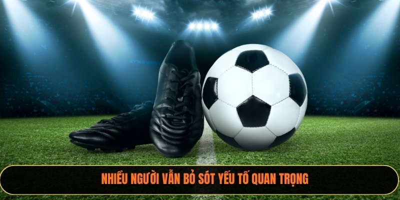 Nhiều người vẫn bỏ sót yếu tố quan trọng